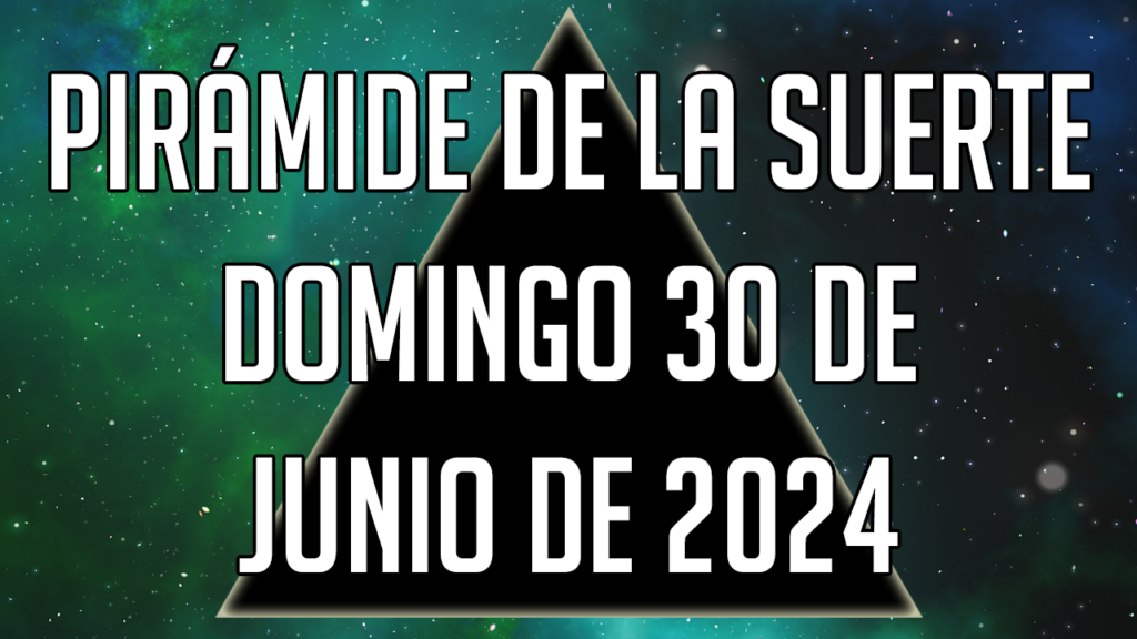 Pirámide de la Suerte para el domingo 30 de junio de 2024