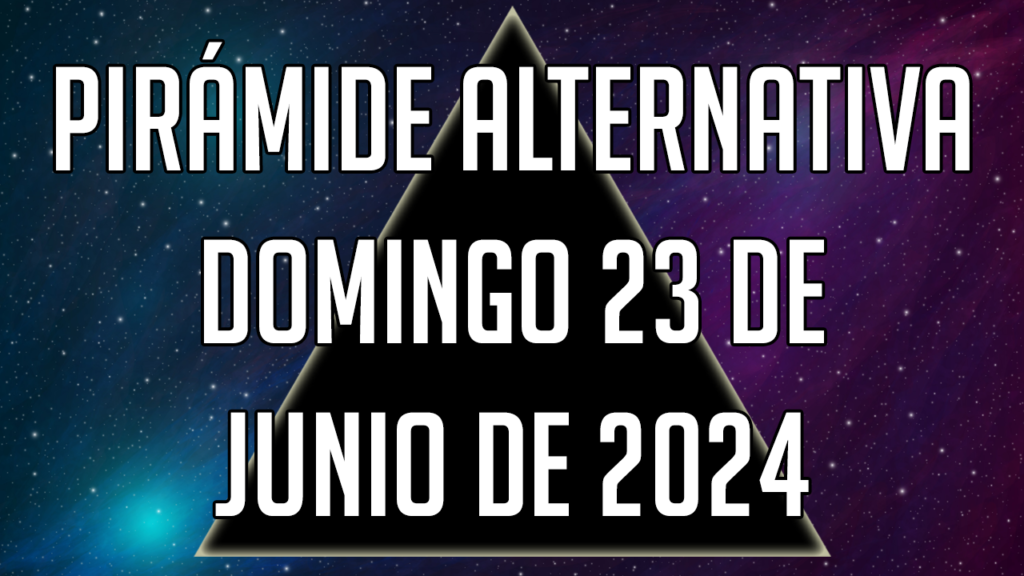 Pirámide Alternativa para el domingo 23 de junio de 2024