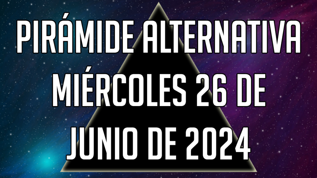 Pirámide Alternativa para el miércoles 26 de junio de 2024