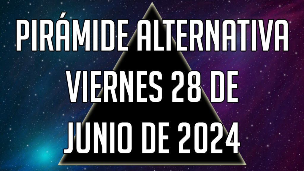 Pirámide Alternativa para el viernes 28 de junio de 2024