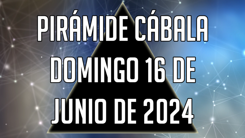 Pirámide Cábala para el domingo 16 de junio de 2024