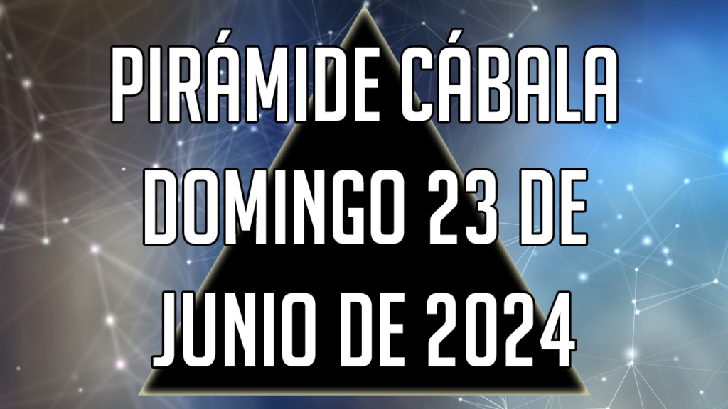 Pirámide Cábala para el domingo 23 de junio de 2024