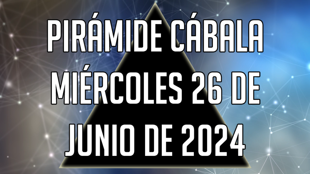 Pirámide Cábala para el miércoles 26 de junio de 2024