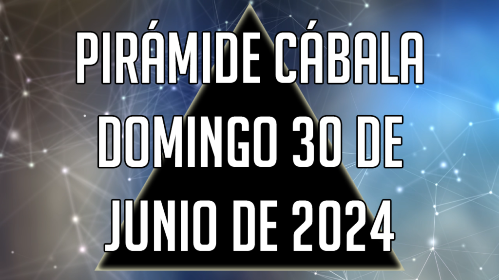 Pirámide Cábala para el domingo 30 de junio de 2024