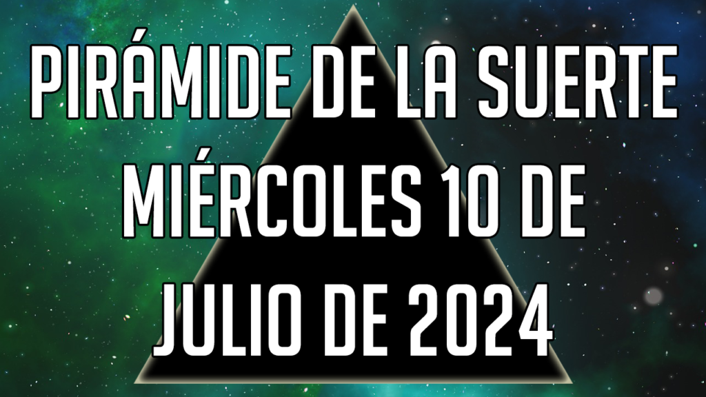 Pirámide de la Suerte para el miércoles 10 de julio de 2024