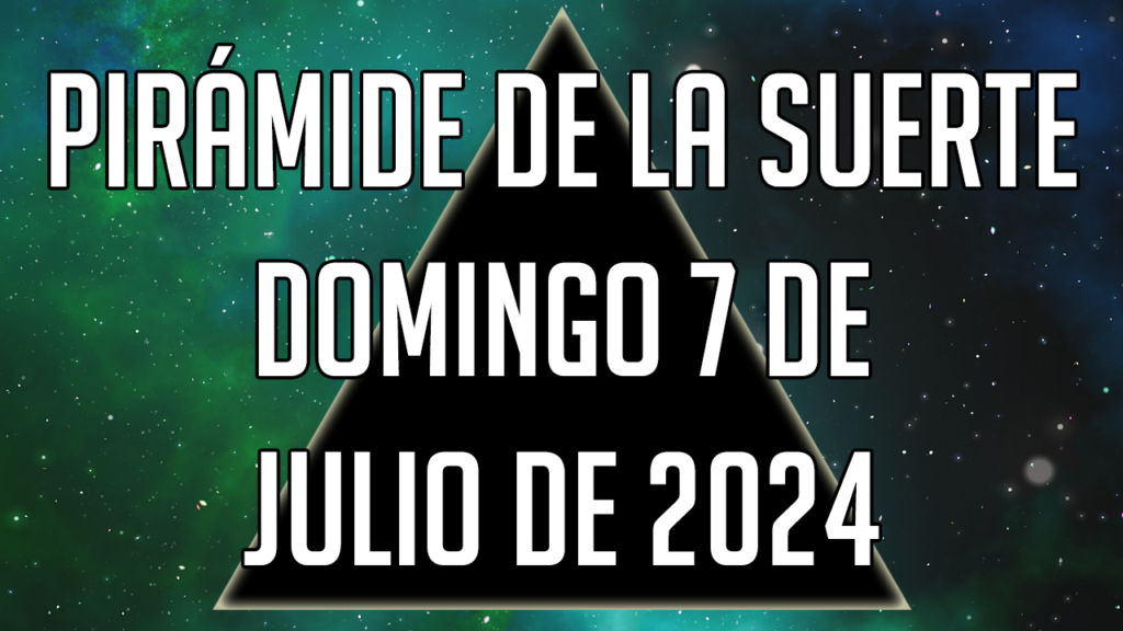 Pirámide de la Suerte para el domingo 7 de julio de 2024