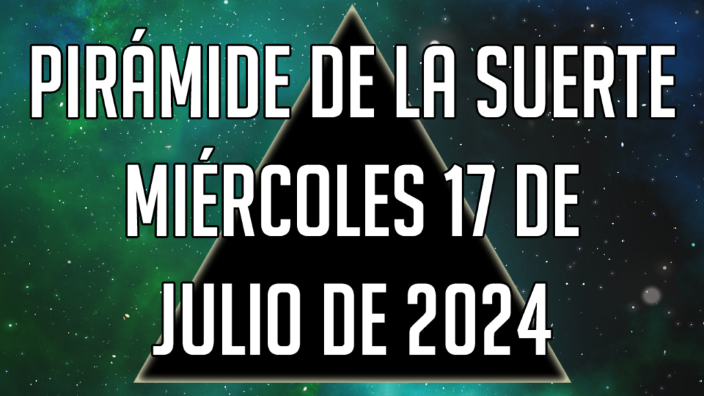 Pirámide de la Suerte para el miércoles 17 de julio de 2024