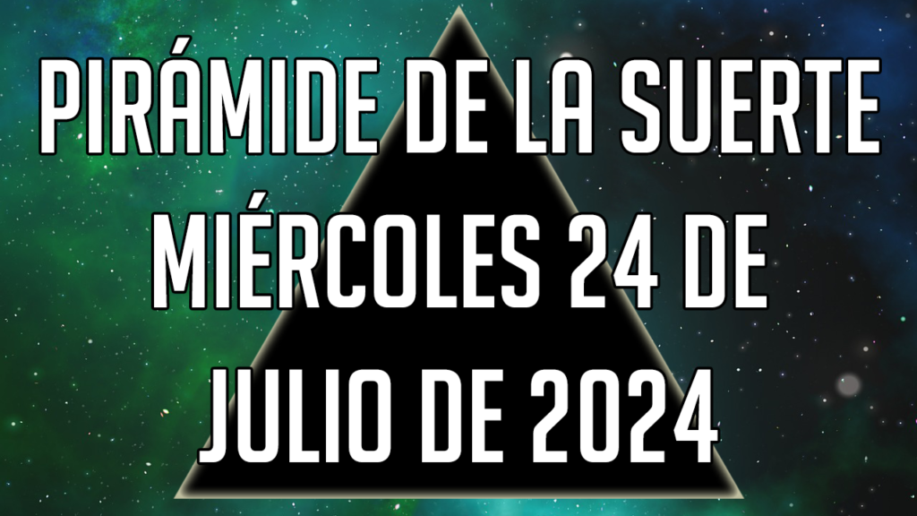 Pirámide de la Suerte para el miércoles 24 de julio de 2024