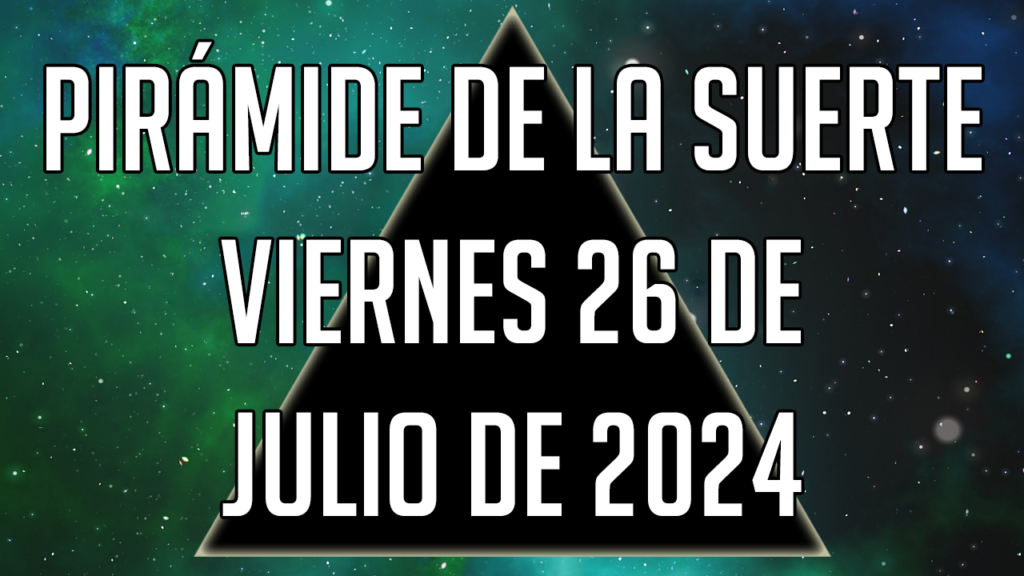 Pirámide de la Suerte para el viernes 26 de julio de 2024