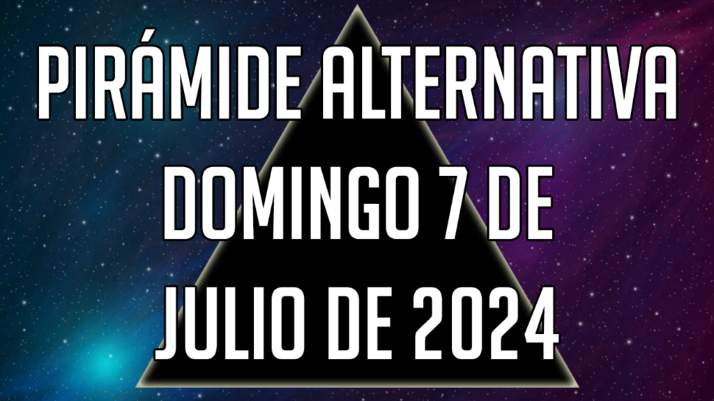 Pirámide Alternativa para el domingo 7 de julio de 2024