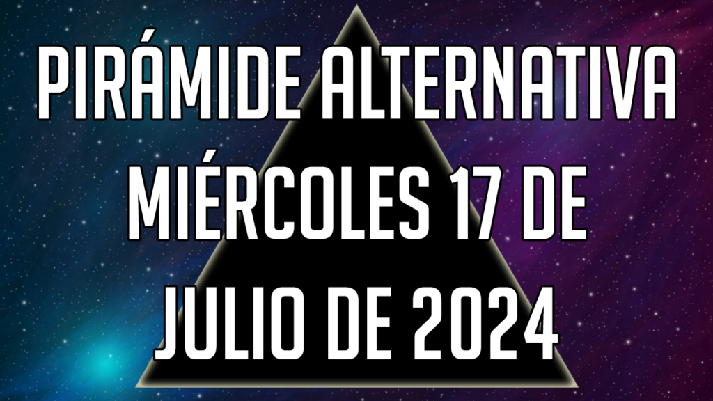 Pirámide Alternativa para el miércoles 17 de julio de 2024