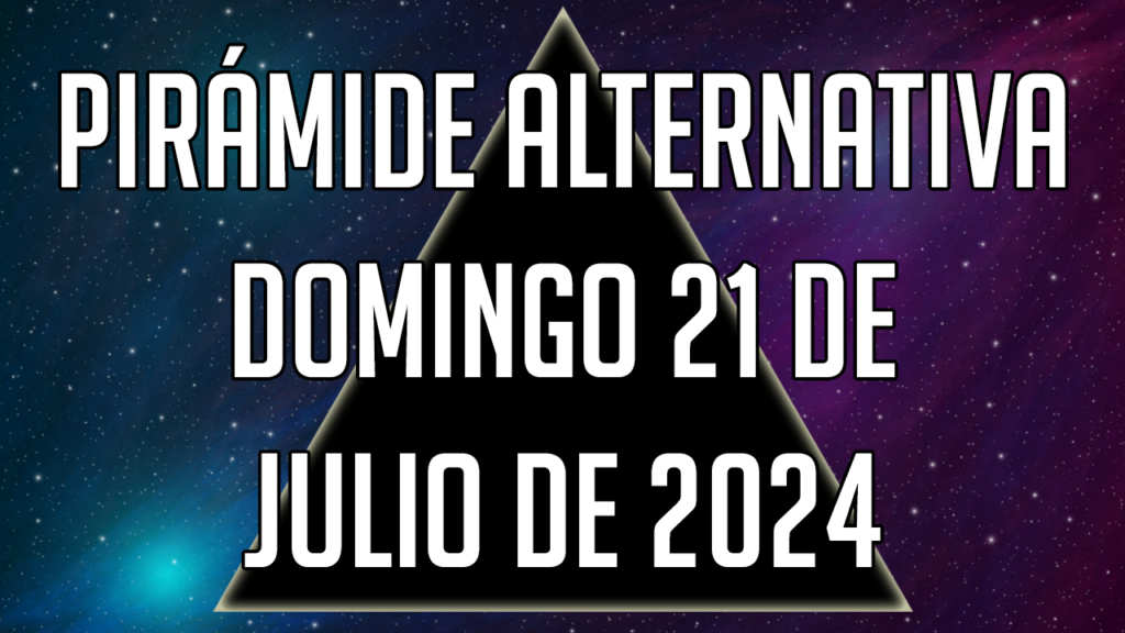 Pirámide Alternativa para el domingo 21 de julio de 2024