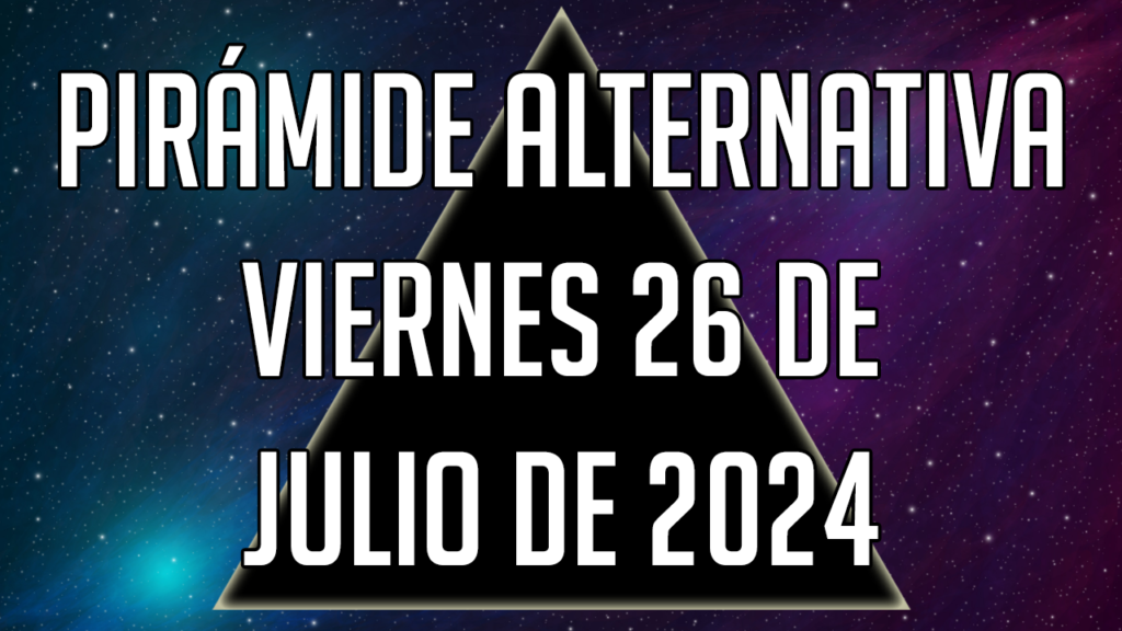 Pirámide Alternativa para el viernes 26 de julio de 2024