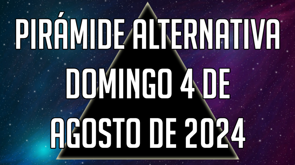 Pirámide Alternativa para el domingo 4 de agosto de 2024