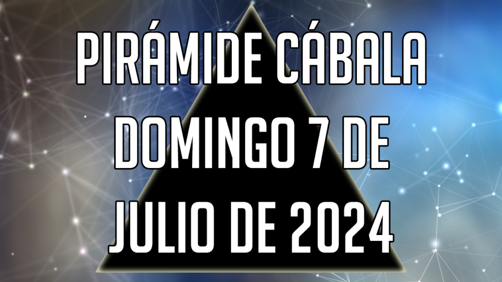 Pirámide Cábala para el domingo 7 de julio de 2024