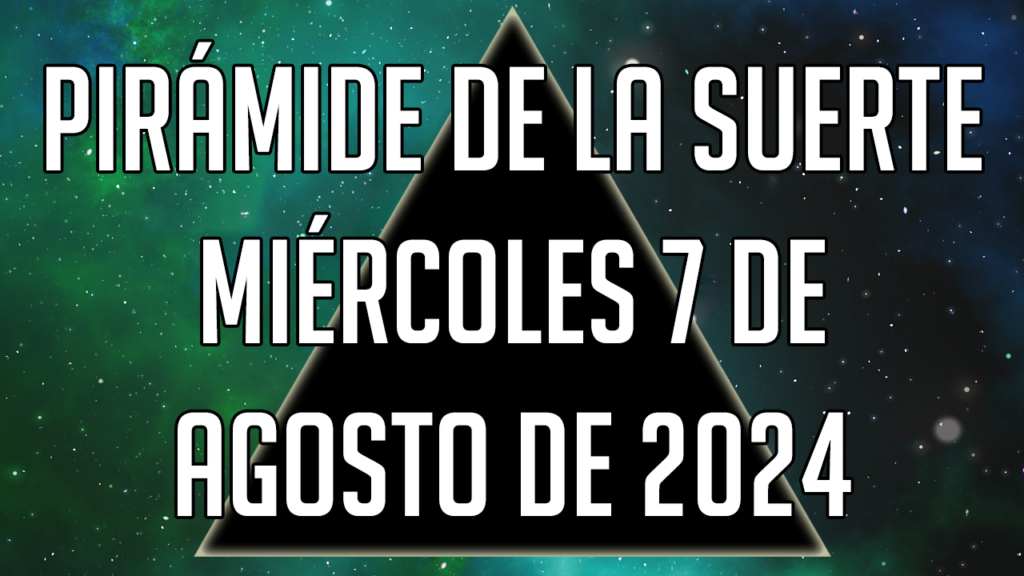 Pirámide de la Suerte para el miércoles 7 de agosto de 2024