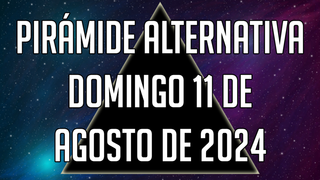 Pirámide Alternativa para el domingo 11 de agosto de 2024