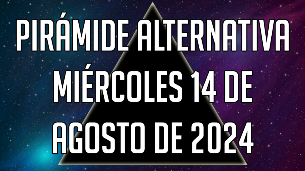 Pirámide Alternativa para el miércoles 14 de agosto de 2024