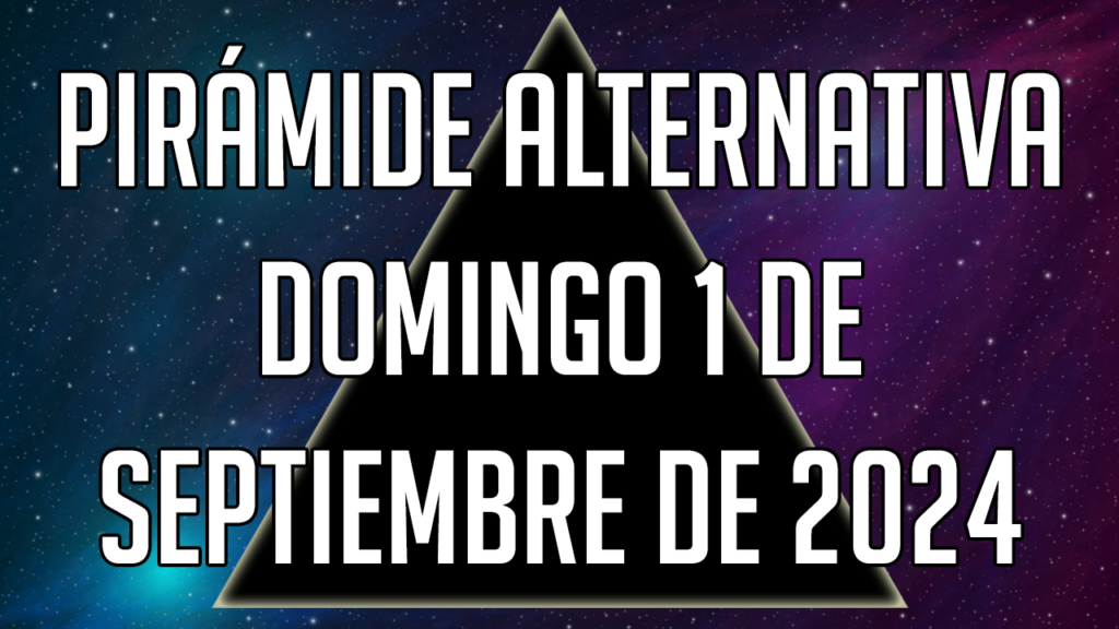 Pirámide Alternativa para el domingo 1 de septiembre de 2024