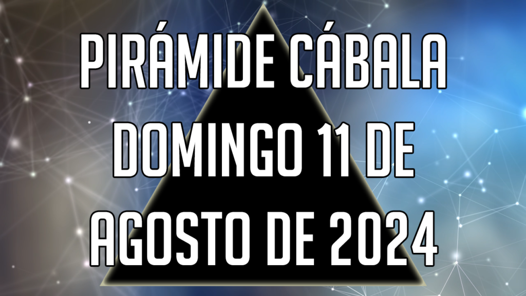 Pirámide Cábala para el domingo 11 de agosto de 2024