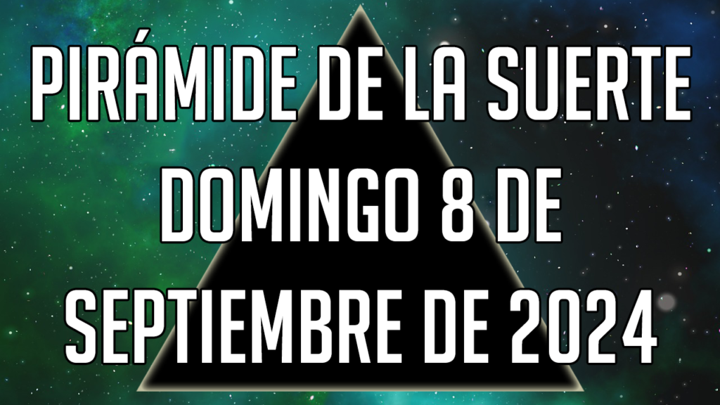 Pirámide de la Suerte para el domingo 8 de septiembre de 2024