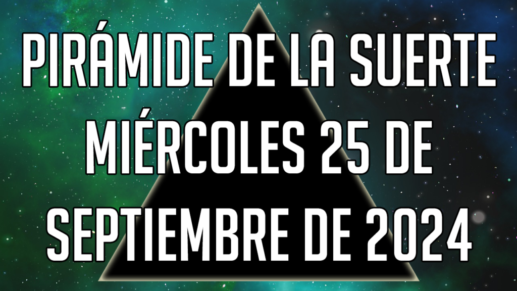 Pirámide de la Suerte para el miércoles 25 de septiembre de 2024