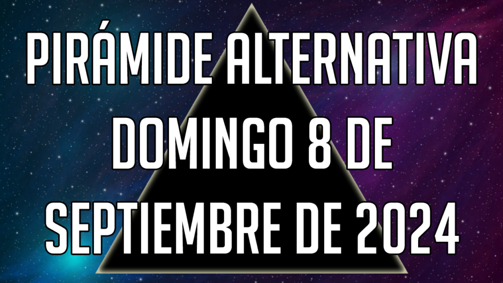 Pirámide Alternativa para el domingo 8 de septiembre de 2024