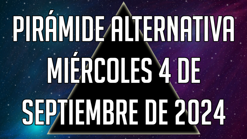 Pirámide Alternativa para el miércoles 4 de septiembre de 2024