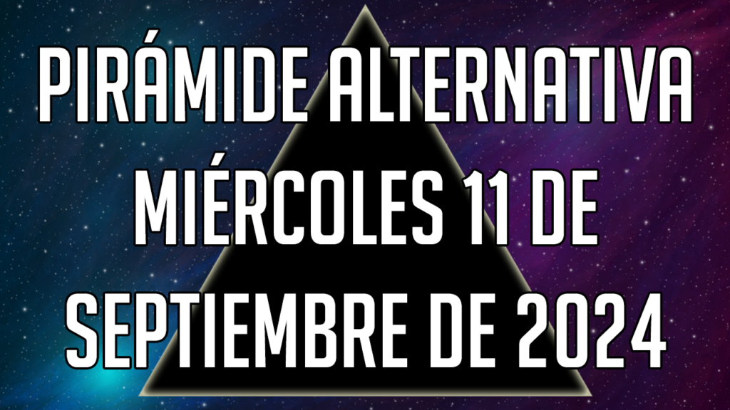 Pirámide Alternativa para el miércoles 11 de septiembre de 2024