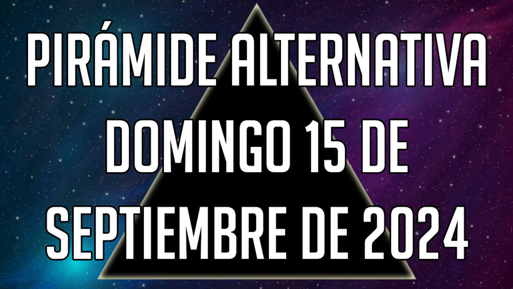 Pirámide Alternativa para el domingo 15 de septiembre de 2024