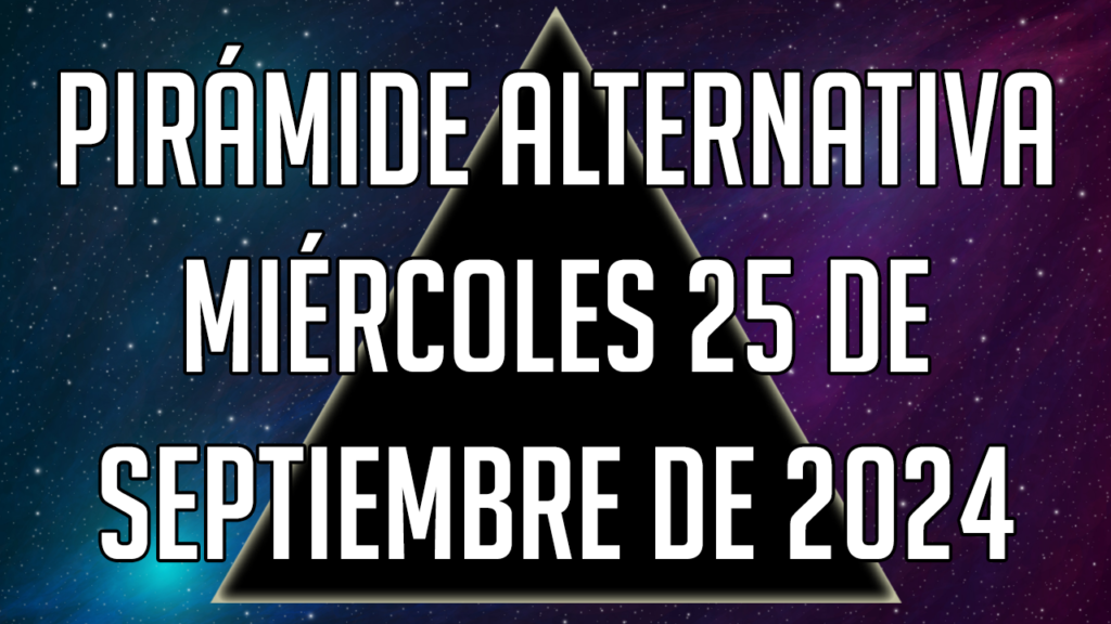 Pirámide Alternativa para el miércoles 25 de septiembre de 2024