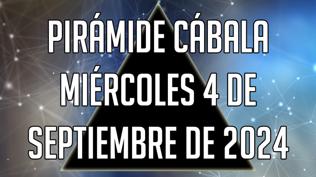 Pirámide Cábala para el miércoles 4 de septiembre de 2024