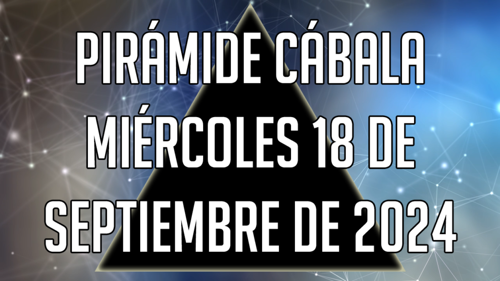 Pirámide Cábala para el miércoles 18 de septiembre de 2024