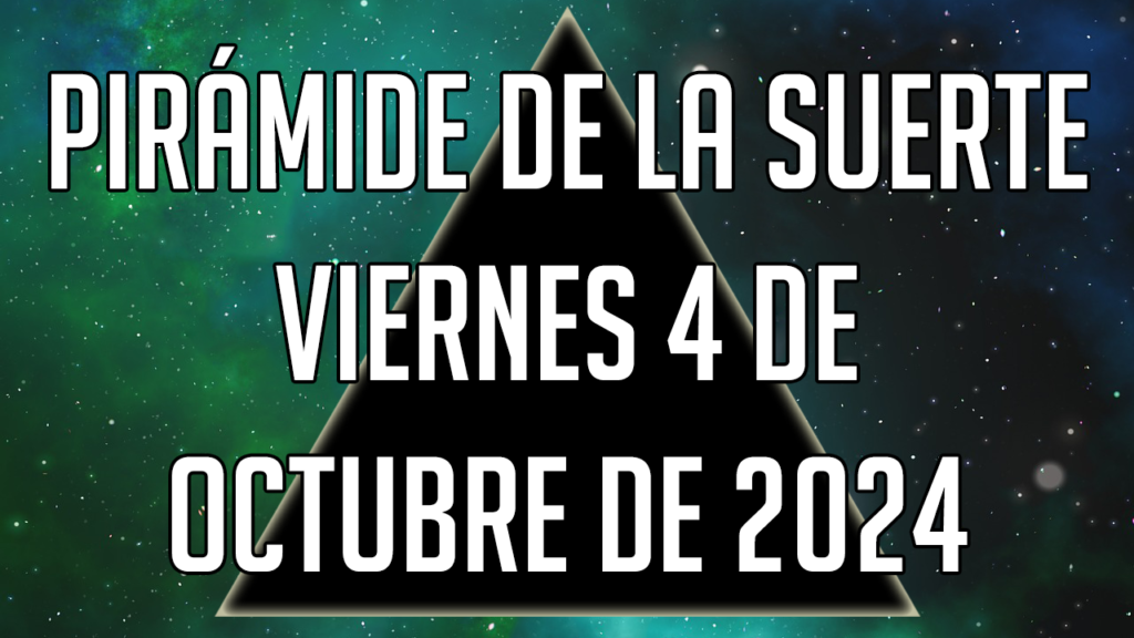 Pirámide de la Suerte para el viernes 4 de octubre de 2024