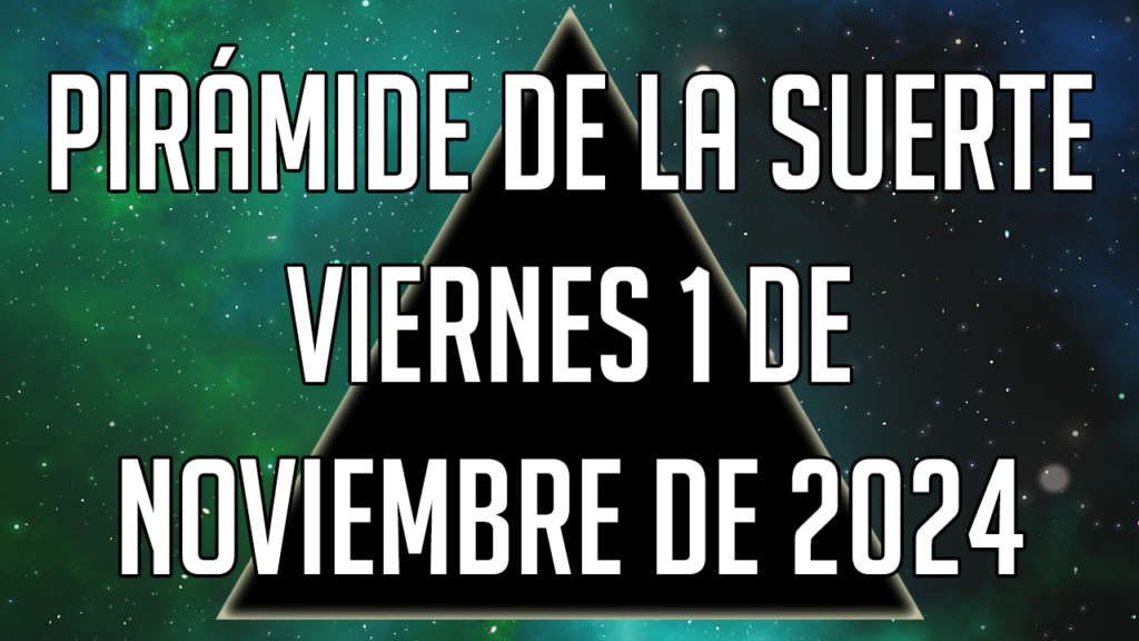 Pirámide de la Suerte para el viernes 1 de noviembre de 2024