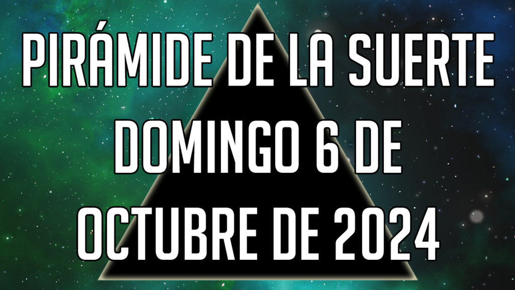 Pirámide de la Suerte para el domingo 6 de octubre de 2024