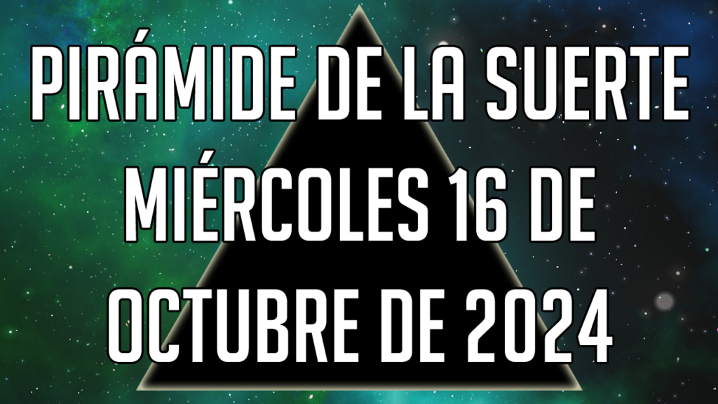 Pirámide de la Suerte para el miércoles 16 de octubre de 2024