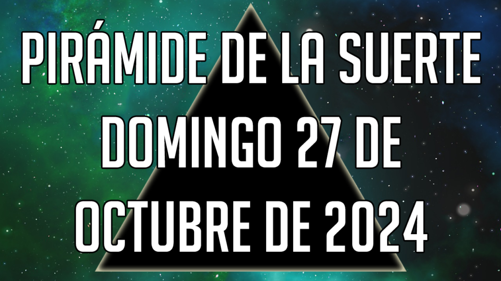 Pirámide de la Suerte para el domingo 27 de octubre de 2024