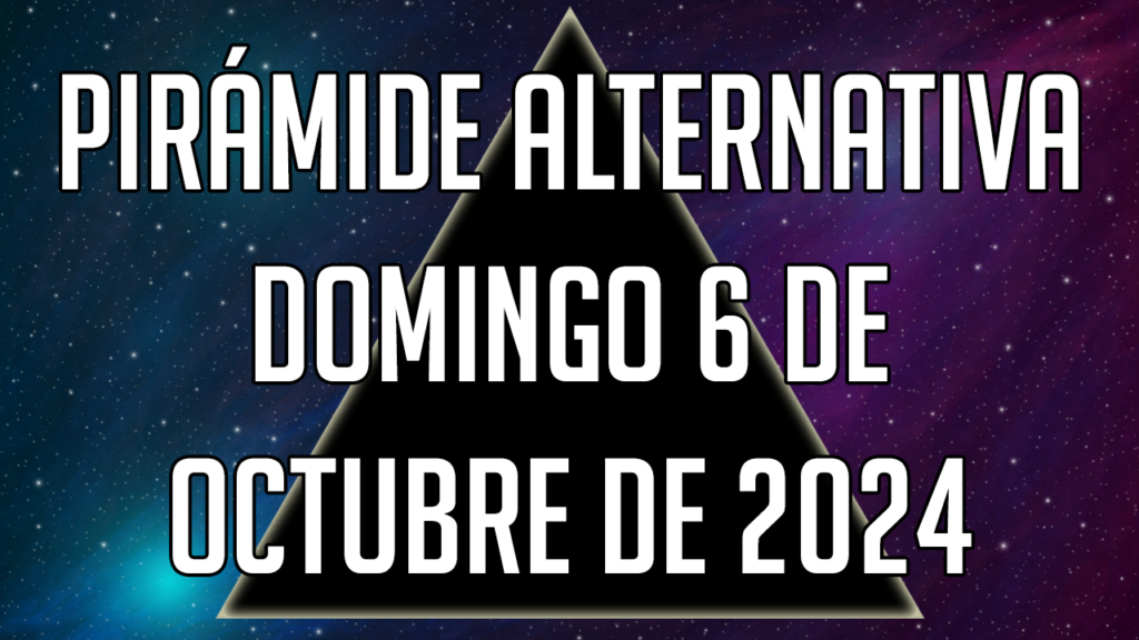 Pirámide Alternativa para el domingo 6 de octubre de 2024