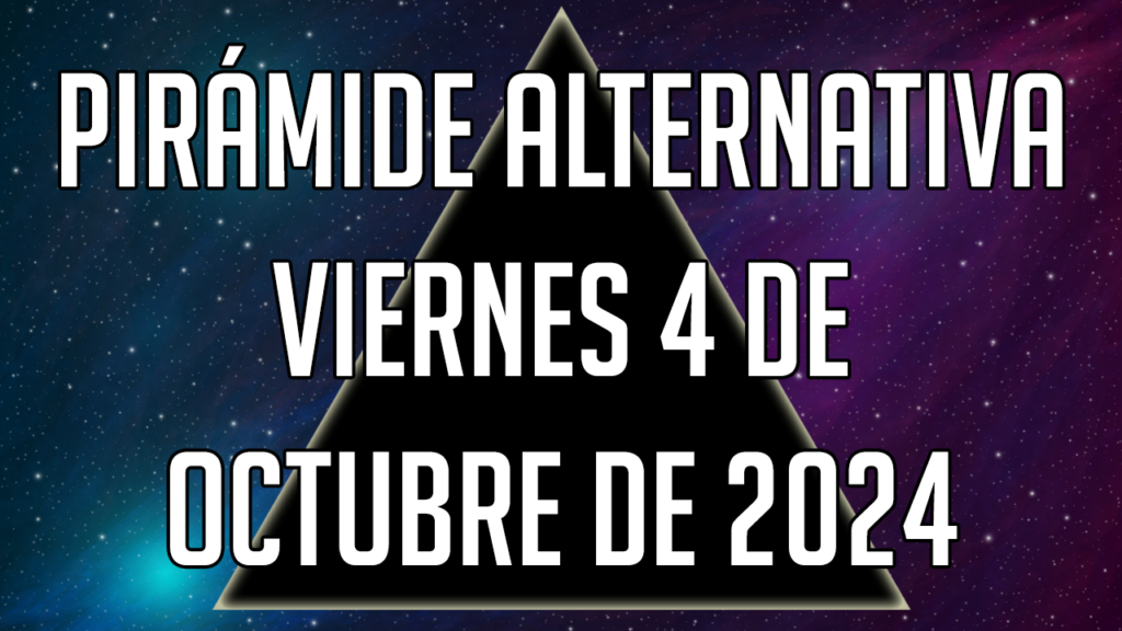 Pirámide Alternativa para el viernes 4 de octubre de 2024