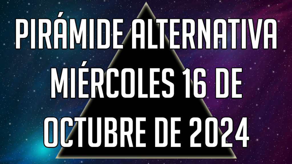 Pirámide Alternativa para el miércoles 16 de octubre de 2024