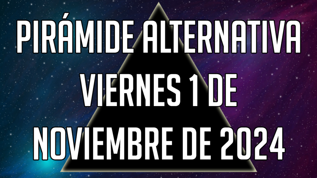 Pirámide Alternativa para el viernes 1 de noviembre de 2024