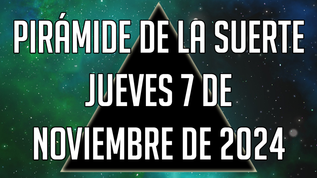 Pirámide de la Suerte para el jueves 7 de noviembre de 2024