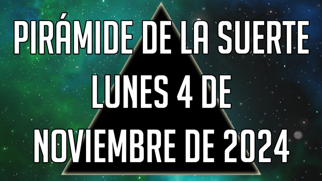 Pirámide de la Suerte para el lunes 4 de noviembre de 2024