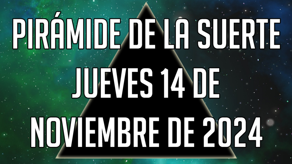 Pirámide de la Suerte para el jueves 14 de noviembre de 2024