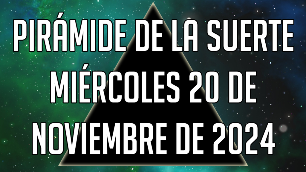 Pirámide de la Suerte para el miércoles 20 de noviembre de 2024