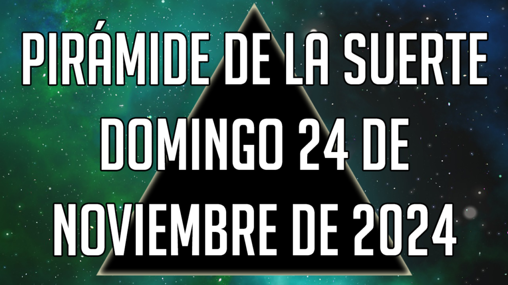 Pirámide de la Suerte para el domingo 24 de noviembre de 2024