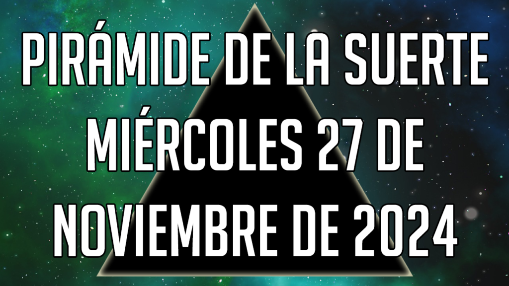 Pirámide de la Suerte para el miércoles 27 de noviembre de 2024