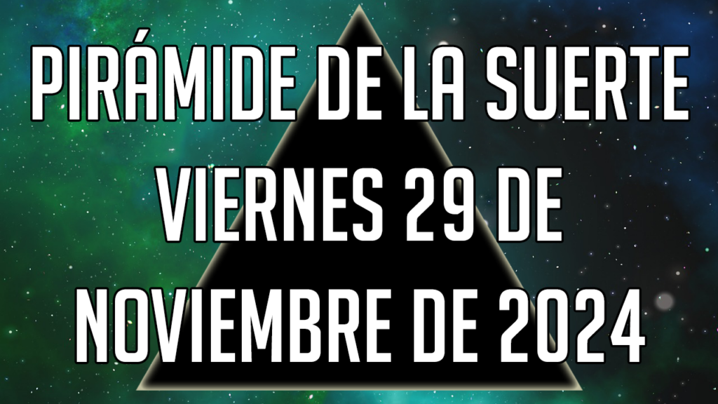 Pirámide de la Suerte para el viernes 29 de noviembre de 2024