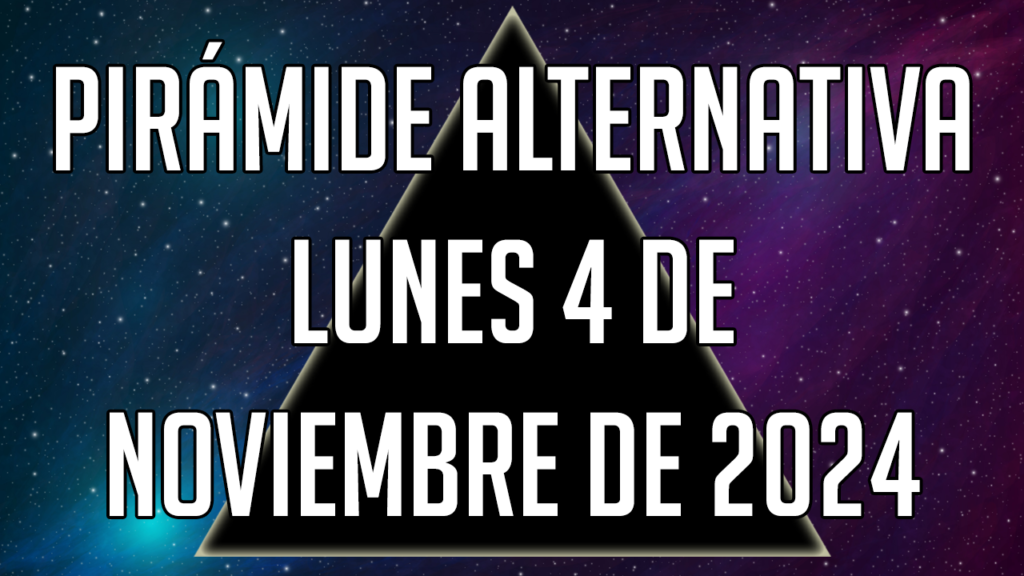 Pirámide Alternativa para el lunes 4 de noviembre de 2024